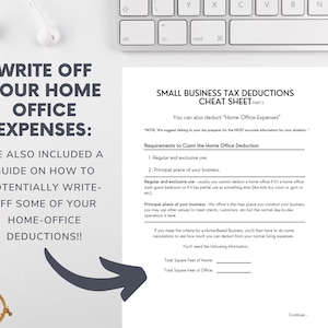 May include: A white sheet of paper with a black arrow pointing to the right. The paper has a title that reads "Write Off Your Home Office Expenses." The text below the title says "We also included a guide on how to potentially write-off some of your home-office deductions!!" The paper also has a section titled "Small Business Tax Deductions Cheat Sheet" with a list of requirements to claim the home office deduction. The paper also includes a section titled "You'll need the following information" with two blank lines for the user to fill in the total square feet of their home and the total square feet of their office.