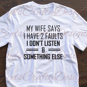 My Wife Says I Have 2 Faults Digital Download | Sofort Download, Cricut, Silhouette | JPG, PNG, SVG
