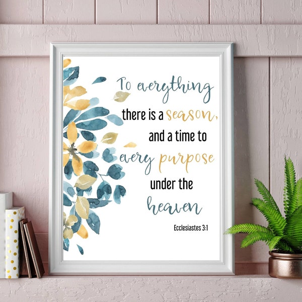 Ecclesiastes 3 1 Printable, To Everything there is a Season Printable, Bible verse Print, Flower, 8x10, 11x14, 16x20 PDF Digital Download