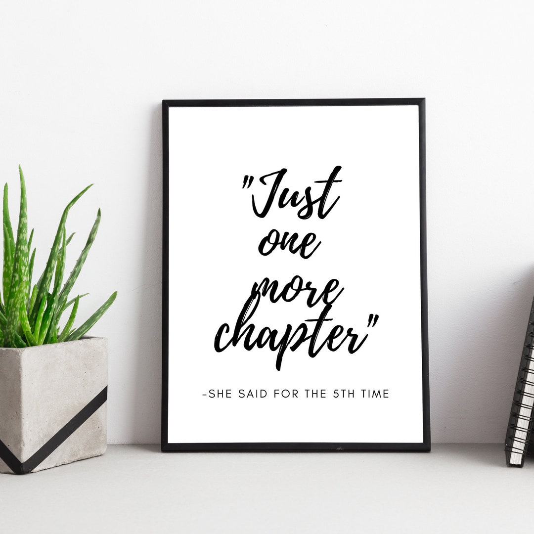 This One Chapter Quotes Just One More Chapter Printable Book Quote, Print, Wall Print, Book ...