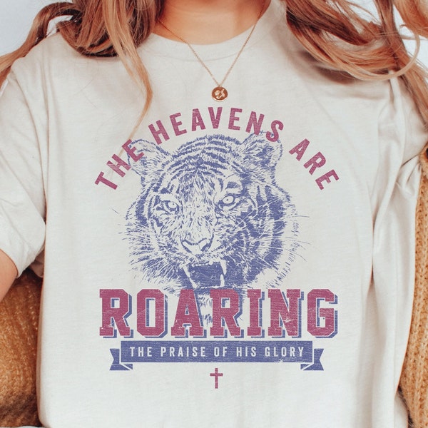 Heavens Are Roaring The Praise Of Your Glory Shirt, Bible Verse Shirt, Religious Shirt, Christian Sweatshirt, Jesus Christian Shirt