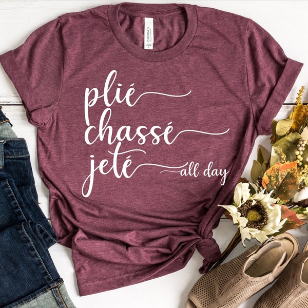 PliE Chasse Jete All Day Shirt, Ballet Shirt, Dance Shirt, Ballerina Shirt, Ballet, Ballerina, Dancer Gift, Dance Coach, Ballet Party Gift