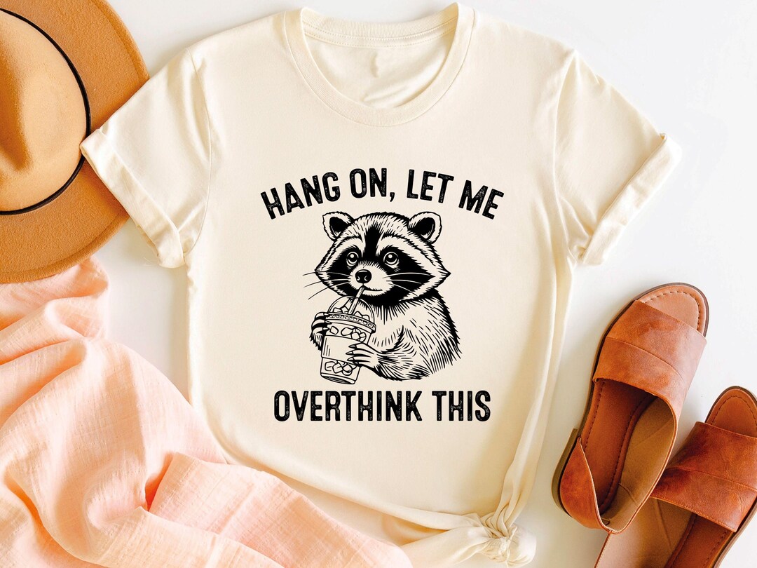 Hang on Let Me Overthink This Raccoon Shirt, Raccoon Lover Gift, Funny ...