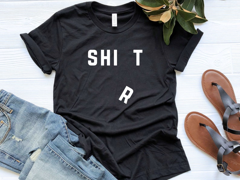 Funny Graphic Tee Unisex Minimalist Shirt Shit Shirt Sarcastic Shirt Sarcasm Shirt Funny Tshirt Offensive Shirt Funny Christmas Gift