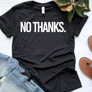 No Thanks Shirt, No Thank You Shirt, Introvert Shirt, Introvert Gift, Sarcastic Shirt, Funny Introvert Shirt,  Haters Shirt,Hater Sweatshirt