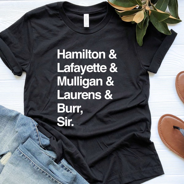 Broadway Shirt, Hamilton Laurens Lafayette Mulligan Burr Sir, Hamilton Shirt, Aaron Burr Shirt, Alexander Musical, Hamilton Gift T-Shirt