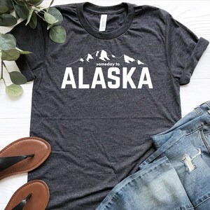 Alaska Shirt Someday to Alaska Alaska is Calling Alaskan - Etsy