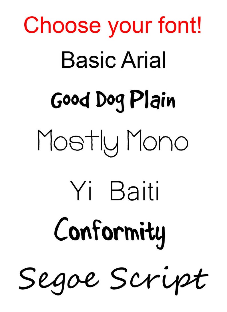 Puede incluir: Una lista de diferentes estilos de fuente, incluyendo Basic Arial, Good Dog Plain, Mostly Mono, Yi Baiti, Conformity y Segoe Script. &iexcl;Elige tu fuente!