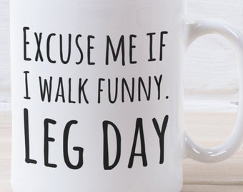 Funny Leg Day Mug | Funny Coffee Mug | Funny Gym Mug | Workout Mug | Funny Fitness Mug | Powerlifter Mug | Crossfit Mug | Weight Lifter Mug