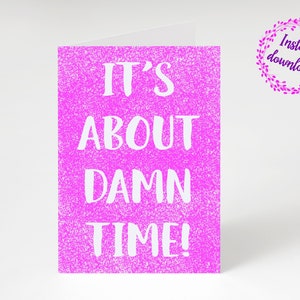 Engagement card, it’s about damn time, digital download, greetings card, girls, bestie, funny card, wedding, bride to be, engaged