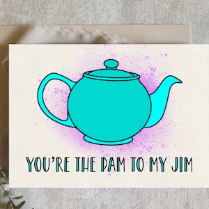 Funny card, the office, youre the pam to my jim, Michael Scott, teapot card, Dwight schrute, digital download, greetings card, funny card