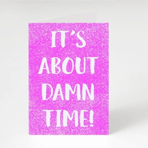 Engagement card, it’s about damn time, physical card, greetings card, girls, bestie, funny card, wedding, bride to be, engaged