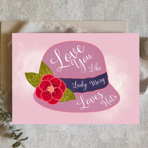 Valentinstagskarte, Jahrestagskarte, Hochzeitskarte, liebe dich wie Lady Mary liebt Hüte, Romantik, Freundin, Verlobte, Galentiner, physische Karte