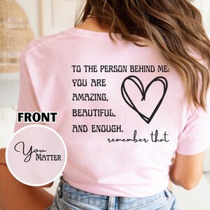 Dear Person Behind Me Shirt, Inspiring Shirts, You Matter Sweatshirt,You Matter T-Shirt, Dear Person Behind Me, Positive Vibes Shirt, Tee