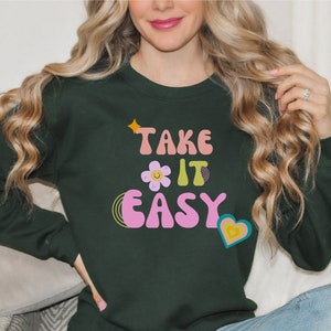 Take It Easy Sweatshirt For Women, Graphic Shirt, Motivational Shirt, Gift for Her, Take It Easy Crewneck Sweatshirt, Mental Health Tshirt