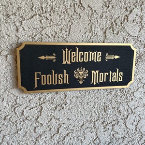 Welcome Foolish Mortals Home Sign - Front Entrance Disney Sign - Disneyland Haunted Mansion Sign - Disney House