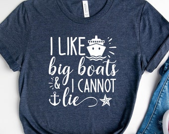 I Like Big Boats And I Cannot Lie Shirt, Vacation Shirt, Adventure Shirt, Cruise Shirt, Summer Trip Shirt, Vacay Mode Tee, Gift for Traveler