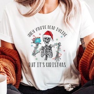 When You're Dead Inside But It's Christmas Season, Funny Christmas Shirt, Christmas Skeleton, Christmas T-shirts