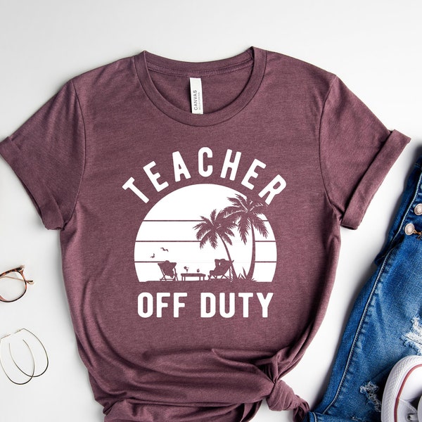 Teacher Off Duty Shirt, Funny Teacher Shirt, Summer Vacation Shirt, Teacher Gift Shirt, Last Day Of School