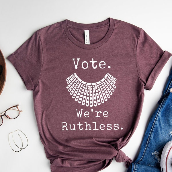 Vote We're Ruthless, Women's Rights Shirt, Roe V Wade Tee, Reproductive Freedom, Pro Choice T-Shirt, Notorious RBG