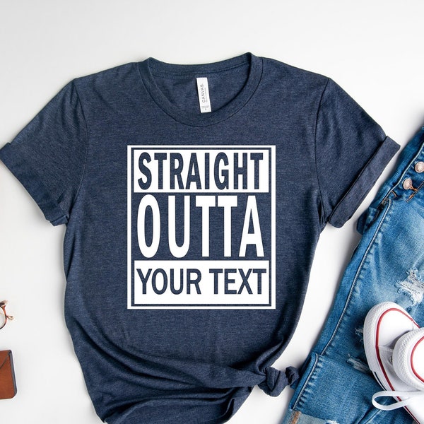 Straight Outta Shirt, Straight Outta Personalized T-Shirt, Custom Straight Outta, Straight Outta Compton