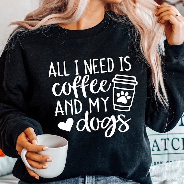 All I Need Is Coffee And My Dogs Sweater, Dog Lover Sweatshirt, Dog Mom Gift, Coffe And Dog