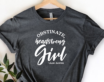 Obstinate Headstrong Girl Shirt, Jane Austen Shirt, Pride and Prejudice Shirt, Bookish Shirt, Book Lover Shirt, Jane Austen Gift Shirt