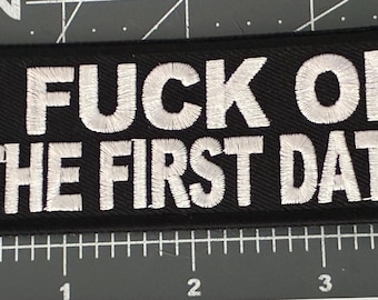 I fuck on the first date/ Embroidered patch for Motorcycle vest, Hats, Jackets, Backpacks, Jeans, Punk, Biker Patches, Men, Women