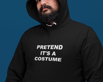 Pretend it's a costume hoodie - funny, simple and easy halloween hooded sweatshirt
