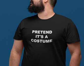 Pretend it's a costume shirt - funny, simple and easy halloween tee