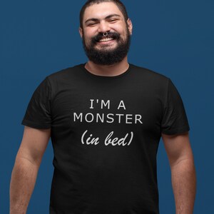 I&#39;m a monster in bed - Unisex - halloween shirt - funny and simple halloween