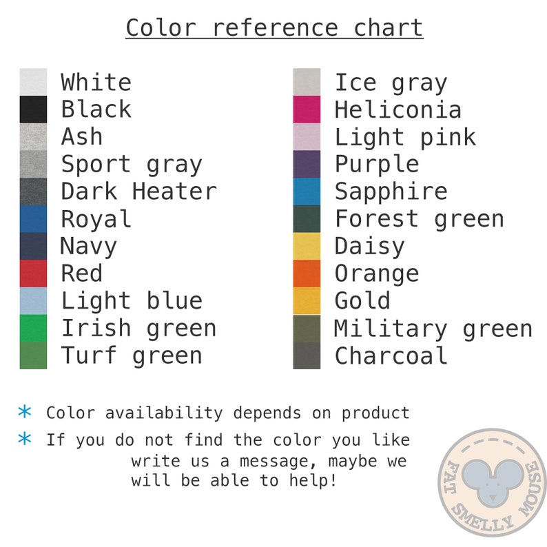 May include: Colour reference chart with 16 different colour swatches. The colours are: white, black, ash, sport grey, dark heater, royal, navy, red, light blue, Irish green, turf green, ice grey, heliconia, light pink, purple, sapphire, forest green, daisy, orange, gold, military green, and charcoal. The chart also includes the text "Colour availability depends on product" and "If you do not find the colour you like write us a message, maybe we will be able to help!"