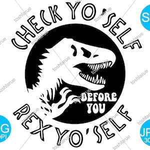 Check Yo Self Jurassic Rex SVG cut Files - Cricut - Silhouette-Sticker-Sublimation