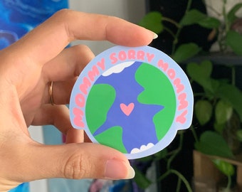Mommy Sorry Mommy Earth Sticker