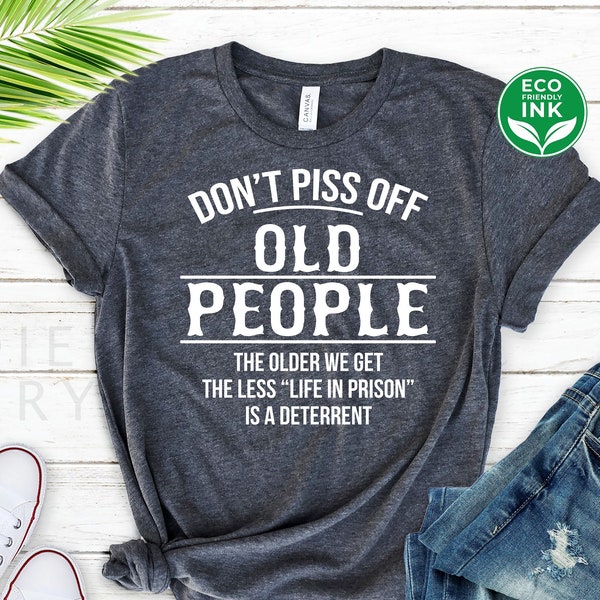 Don't Piss Off Old People Shirt, Funny Elder Senior Citizen's Shirt Funny Retirement Shirt / Sweatshirt / Long Sleeve / Hoodie / Kids