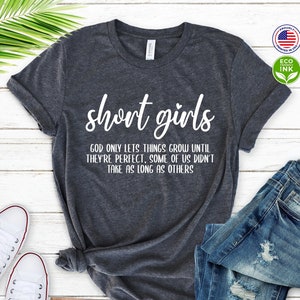 Short Girls Shirt, Funny Saying, God Only Lets Things Grow Until They're Perfect Kids Shirt / T-shirt / Sweatshirt / Long Sleeve / Hoodie