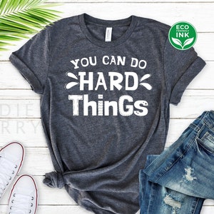 You Can Do Hard Things Shirt Inspirational Teacher Workout Teacher Gift for Social Work Shirt / Sweatshirt / Long Sleeve / Hoodie