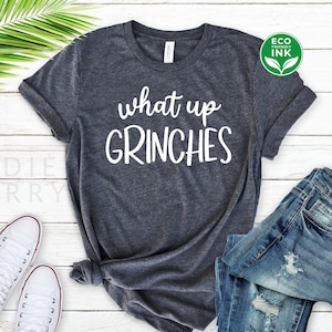 What&#39;s Up Grinches Shirt, Christmas Shirts, Funny Christmas Gift, Holiday Outfit Shirt / Sweatshirt / Long Sleeve / Hoodie / Kids