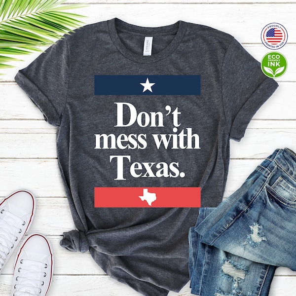 Don't Mess With Texas Shirt Texas Graphic Funny Letters Print Kinder Shirt / T-Shirt / Sweatshirt / Long Sleeve / Hoodie