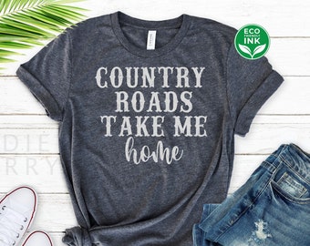 Country Roads Take Me Home Shirt Women Vintage Graphic Country Shirt / Sweatshirt / Long Sleeve / Hoodie / Kids