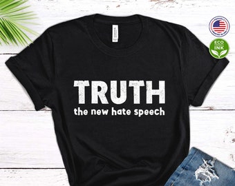 Truth The New Hate Speech Shirt, Definition Political Correctness Politics Tee Shirt / T-shirt / Sweatshirt / Long Sleeve / Hoodie