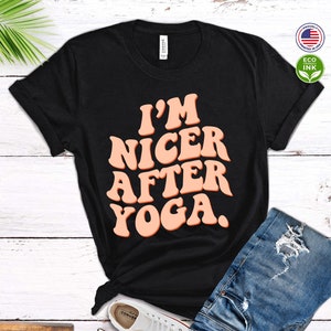 I'm Nicer After Yoga Shirt, Cool Retro Yoga, Yoga Fashion, Yoga Lover Gifts, Funny Shirt / T-shirt / Sweatshirt / Long Sleeve / Hoodie