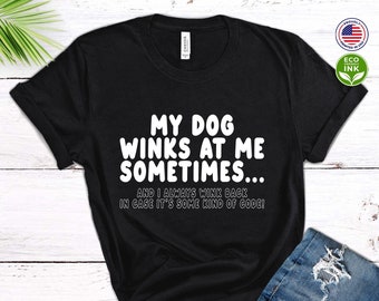 Dog Lover Funny Shirt My Dog Winks At Me Sometimes Kids Shirt / T-shirt / Sweatshirt / Long Sleeve / Hoodie