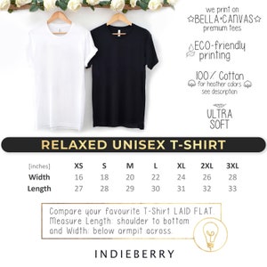 May include: A size chart for a relaxed unisex t-shirt printed on Bella + Canvas premium tees. The chart shows the width and length in inches for sizes XS to 3XL. The text "Compare your favourite T-Shirt LAID FLAT. Measure Length: shoulder to bottom and Width: below armpit across." is below the chart.