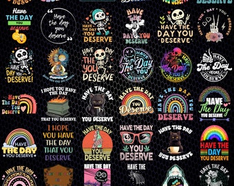 Ten el día que te mereces Png, Diseño divertido de sublimación, Descarga instantánea, Camisa sarcástica Png