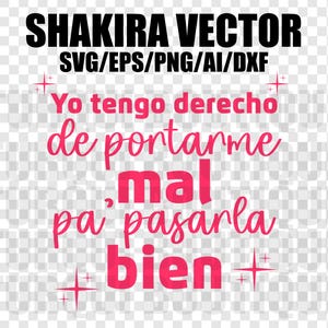Puede incluir: Un diseño gráfico rosa y negro con el texto "SHAKIRA VECTOR SVG/EPS/PNG/AI/DXF" y la frase en español "Yo tengo derecho de portarme mal pa pasarla bien".