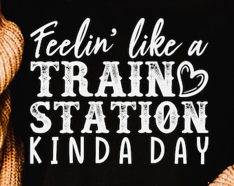 Me sentindo como uma estação de trem meio dia png, svg, design de camisa, eps, pdf, dxf, arquivos cricut, download digital