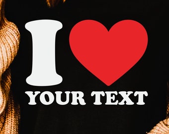 I Love Your Custom Text, I Heart Custom, Custom Valentine, Love, Weeding, Couple, Thanksgiving, Halloween, Christmas, Custom Text SVG D431
