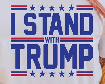 I stand with trump svg, png, shirt design, eps, pdf, dxf, cricut files, digital download
