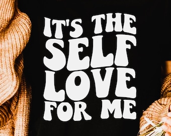 It&#39;s the self love for me svg, png,mental health, self love svg, positive quote, shirt design, eps, pdf, dxf, cricut files, digital download